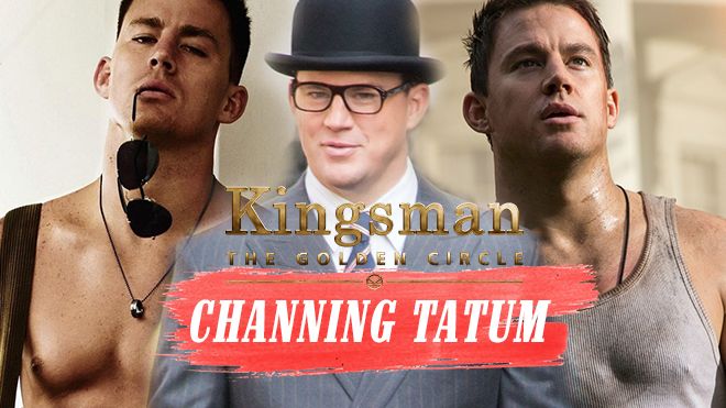'Kingsman 2' kết nạp Channing Tatum vào hàng ngũ 'soái ca' điệp viên Mỹ