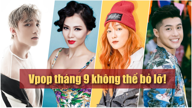 Vpop tháng 9: Chỉ với những cái tên này đã đủ làm nên chuyện!