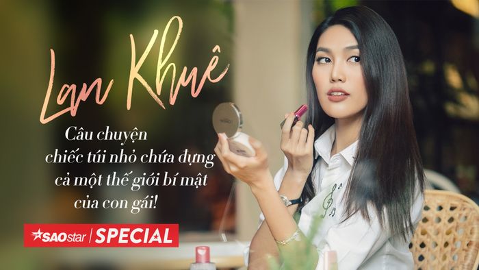 Lan Khuê: Câu chuyện chiếc túi nhỏ chứa đựng cả một thế giới bí mật của con gái!