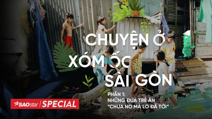 Chuyện ở xóm ốc Sài Gòn (phần 1): Những đứa trẻ 'ăn chưa no mà lo đã tới'
