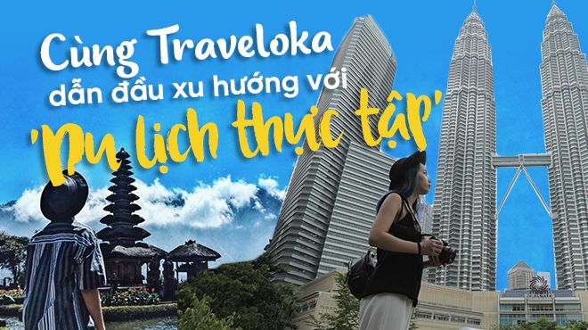 'Du lịch thực tập' có phải là một hot-trend mà nhiều bạn trẻ Việt đang hướng tới?