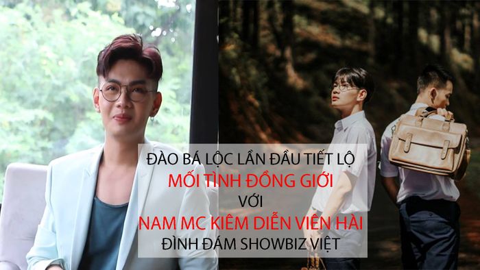Đào Bá Lộc lần đầu tiết lộ mối tình đồng giới với nam MC kiêm diễn viên hài đình đám showbiz Việt