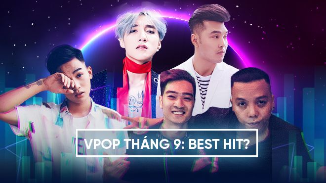 Vpop tháng 9/2017: Mặt trận sao nam toàn cái tên hot nhưng vẫn ảm đạm?