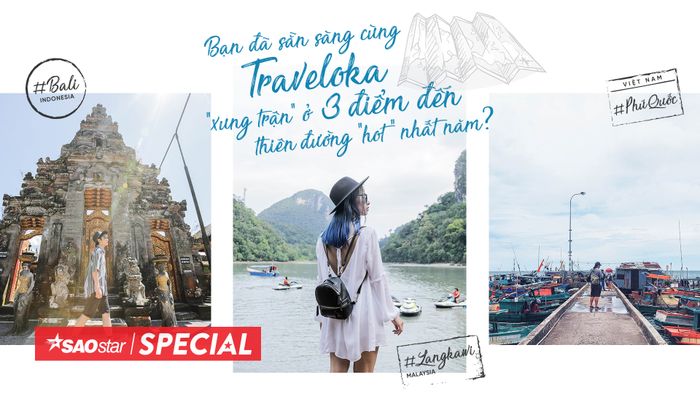 Bạn đã sẵn sàng cùng Traveloka 'xung trận' tại 3 điểm đến thiên đường 'hot' nhất năm?