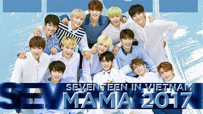 Cập nhật mới nhất: Seventeen chính thức xác nhận tham dự MAMA 2017 tại Việt Nam