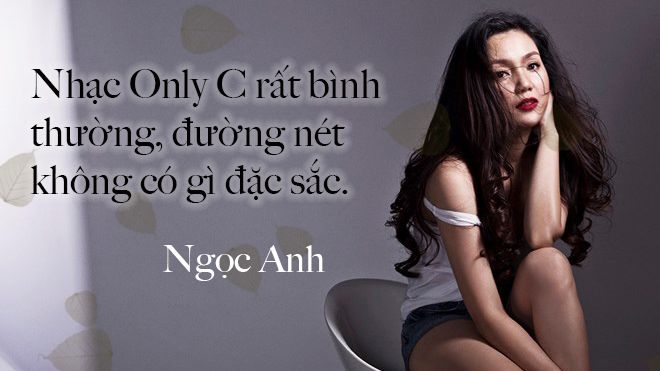 Ngọc Anh: 'Không hiểu sao nhạc của Only C - Chi Dân thành hit được, đúng là cái chợ'