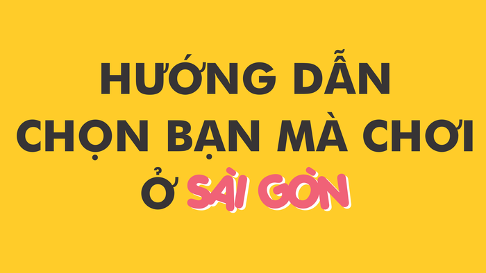 'Hướng dẫn chọn bạn mà chơi ở Sài Gòn' cực dễ thương khiến dân mạng thích thú