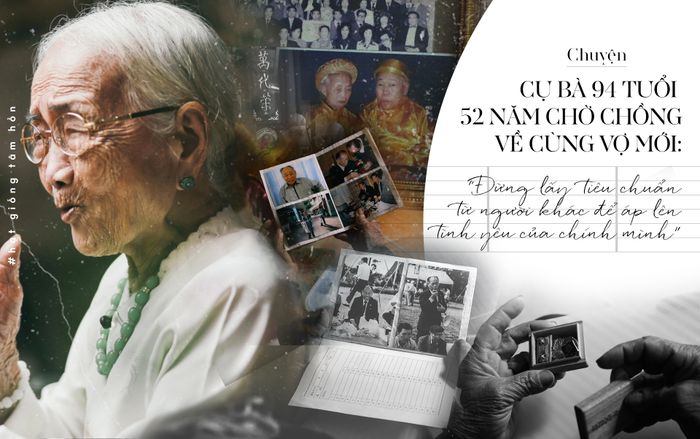 Chuyện cụ bà 94 tuổi 52 năm chờ chồng về cùng vợ mới: 'Đừng lấy tiêu chuẩn từ người khác để áp lên tình yêu của mình'