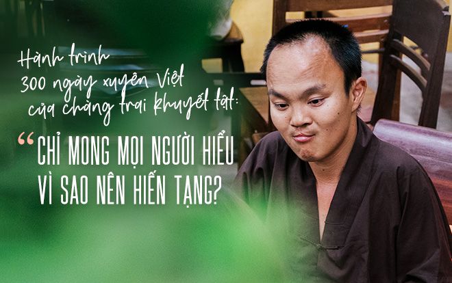 300 ngày xuyên Việt đánh đổi bằng máu và nước mắt của chàng trai khuyết tật: Chỉ mong mọi người hiểu vì sao nên hiến tạng