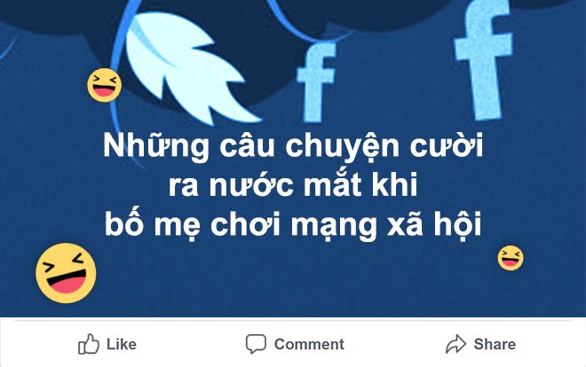 Những chuyện cười ra nước mắt khi bố mẹ chúng ta dùng mạng xã hội