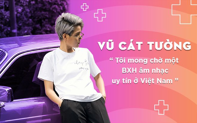 Vũ Cát Tường: 'Tôi mong chờ một BXH âm nhạc uy tín ở Việt Nam'