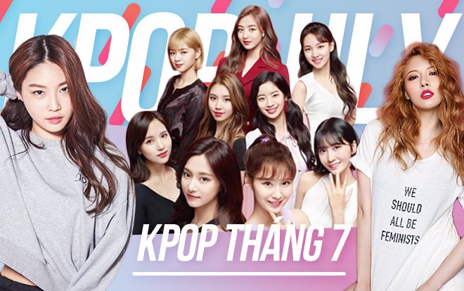 Kpop tháng 7: Nam thần sẽ lép vế vì 'trận chiến' nữ quyền quá dữ dội?