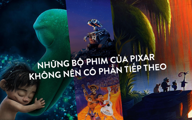 Dù thành công hay thất bại, những bộ phim này của Pixar cũng không nên có phần tiếp theo! (Phần 2)
