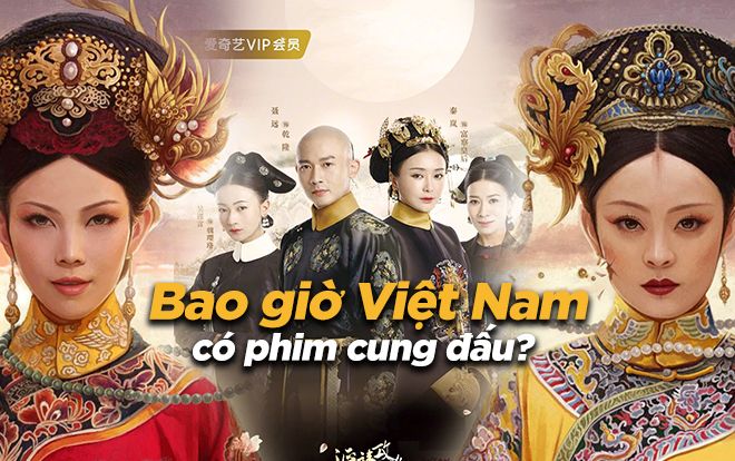 Mê 'Diên Hi công lược', 'Chân Hoàn truyện', khán giả khao khát phim cung đấu 'made in Việt Nam'