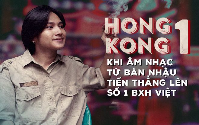 Hongkong1 - Khi âm nhạc từ… bàn nhậu tiến thẳng lên vị trí quán quân BXH âm nhạc Việt!
