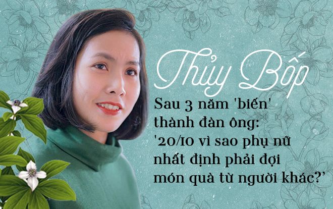 Mẹ đơn thân Thủy Bốp sau 3 năm 'biến' thành đàn ông: '20/10 vì sao phụ nữ nhất định phải đợi món quà từ người khác?'