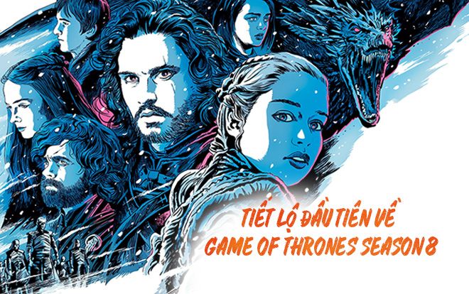 Tiết lộ đầu tiên về Game of Thrones Season 8: Hành trình 8 năm khép lại, nhưng một đỉnh cao mới sẽ mở ra trong lịch sử truyền hình