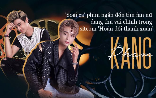 Gặp gỡ Kang Phạm - 'Soái ca' phim ngắn đốn tim fan nữ đang thủ vai chính trong sitcom 'Hoán đổi thanh xuân'