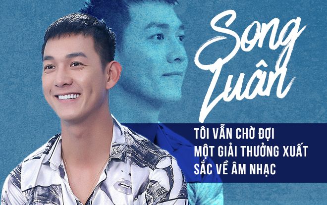 Song Luân: 'Tôi vẫn chờ đợi một giải thưởng âm nhạc xuất sắc cho công sức bao năm qua'
