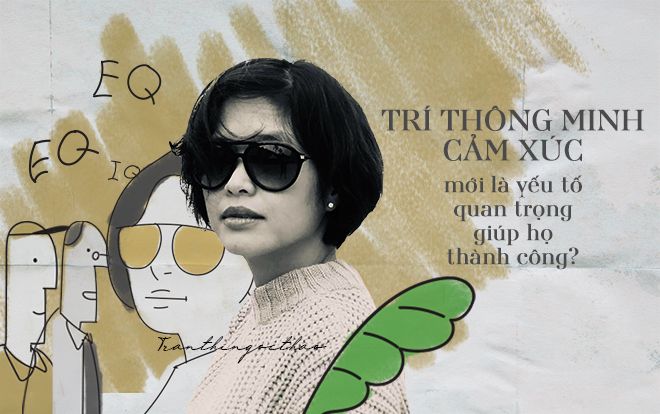 Nhà tuyển dụng: 'Không phải IQ hay bằng cấp, trí thông minh cảm xúc mới là yếu tố quan trọng giúp bạn thành công'