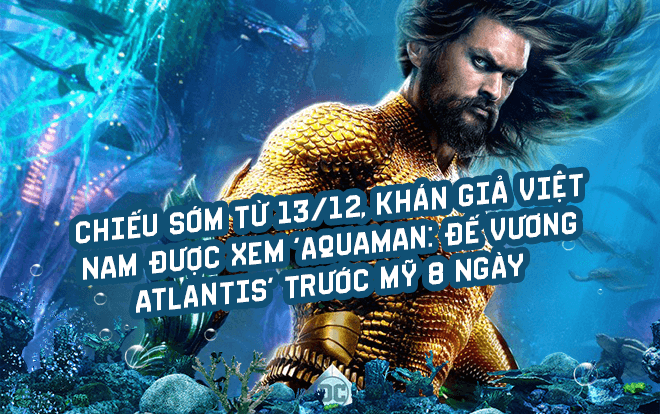 Chiếu sớm từ 13/12, khán giả Việt Nam được xem ‘Aquaman: Đế vương Atlantis’ trước Mỹ 8 ngày