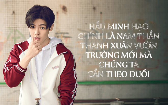 Hầu Minh Hạo chính là nam thần thanh xuân vườn trường mới mà chúng ta cần theo đuổi