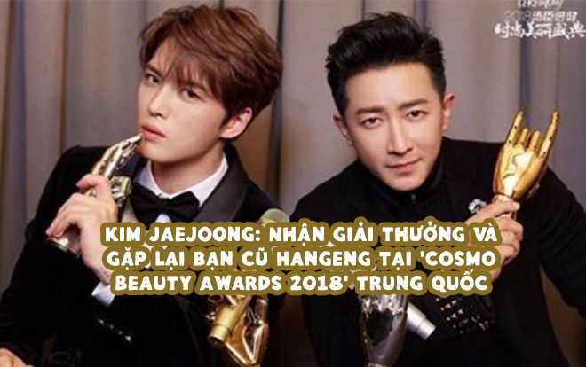 Kim Jaejoong: Nhận giải thưởng và gặp lại bạn cũ Hangeng tại 'Cosmo Beauty Awards 2018' Trung Quốc