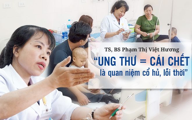 Bác sĩ Phạm Thị Việt Hương 22 năm gắn bó với bệnh nhi ung thư: 'Cái chết không do con người tạo ra nhưng sự sống thì có thể'