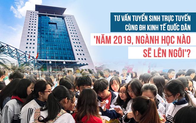 Ngày mai tư vấn tuyển sinh trực tuyến cùng ĐH Kinh tế Quốc dân: Năm 2019, ngành học nào sẽ lên ngôi?
