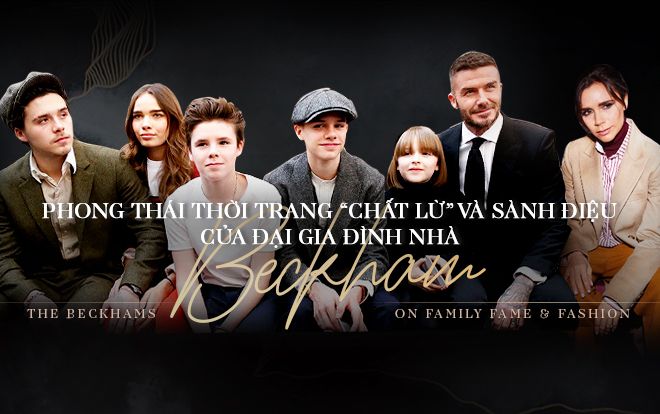 Gia đình David Beckham: Cuốn từ điển thời trang sống cho cả thế giới soi mình