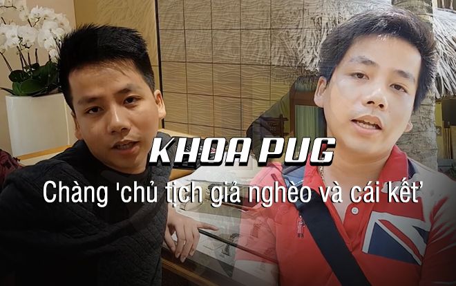 Khoa Pug: Chàng 'chủ tịch giả nghèo' để thử lòng người, với phong cách tiêu tiền kiểu thiếu gia cho những cuộc chơi lên đến bạc tỉ