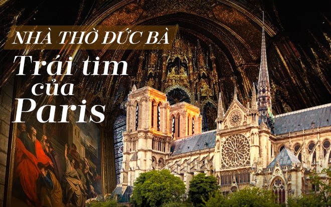 Vì sao nhà thờ Đức Bà được coi là 'linh hồn' của Paris?