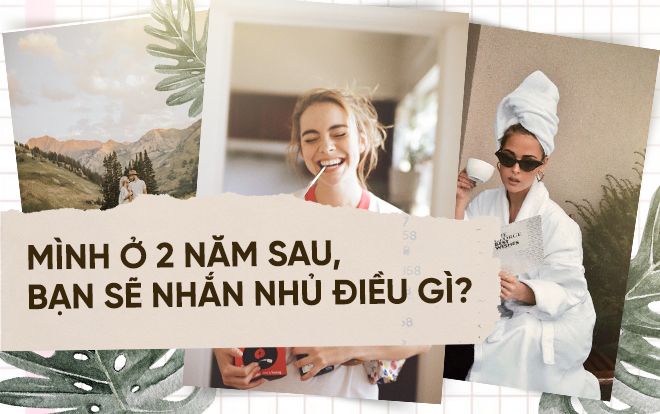 Này bạn trẻ, nếu được nói một câu dành tặng cho mình 2 năm sau, bạn sẽ nói gì?