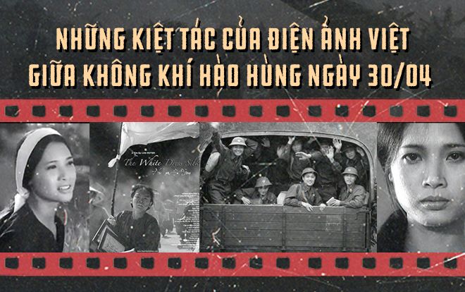 Những kiệt tác của điện ảnh Việt giữa không khí hào hùng ngày 30/04