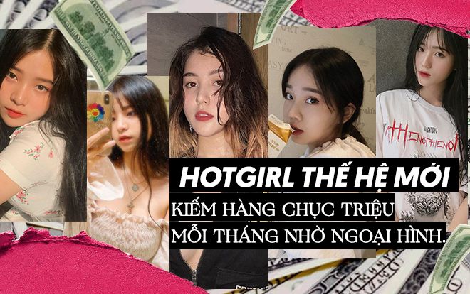 Dàn hotgirl thế hệ mới kiếm hàng chục triệu mỗi tháng nhờ ngoại hình xinh đẹp và thu hút