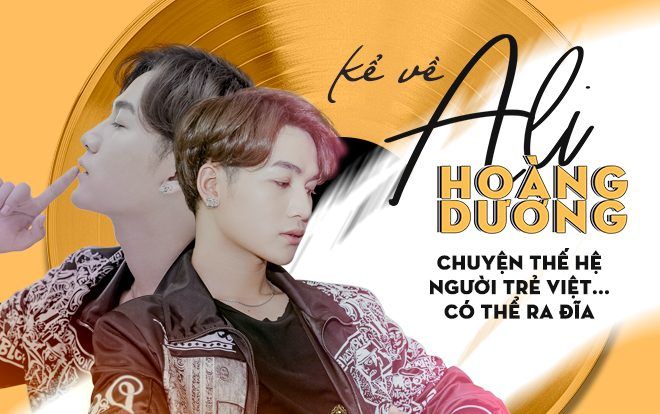 Kể về Ali Hoàng Dương - Chuyện thế hệ người trẻ Việt… có thể ra đĩa