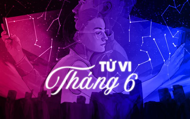 Tử vi 12 chòm sao tháng 6: Song Tử tài chính dư dả, Xử Nữ biến động tình cảm