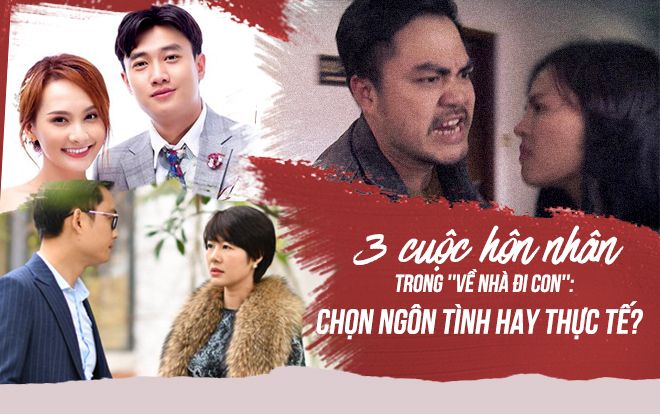 3 cuộc hôn nhân điển hình trong Về nhà đi con: Bạn chọn thực tế, ngôn tình hay trách nhiệm?