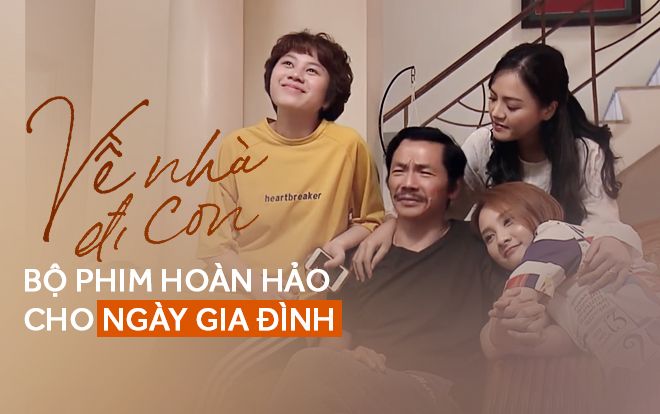 Ngày Gia đình, hãy về nhà sớm, bật tivi và cùng bố mẹ xem Về Nhà Đi Con