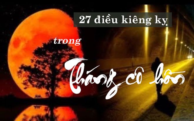 Tháng cô hồn: Nguồn gốc, ý nghĩa và 27 điều kiêng kỵ để tránh rước xui xẻo vào người