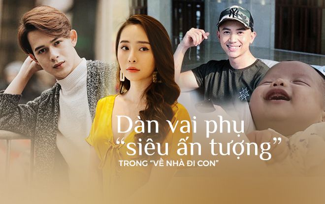 Cùng điểm mặt những vai 'phụ nhưng đỉnh cao' trong Về Nhà Đi Con