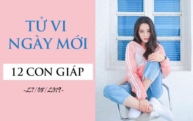 Xem tử vi thứ 3 ngày 27/08/2019 của 12 con giáp: Ngọ tài lộc vượng phát, Dậu dễ dính họa tiểu nhân