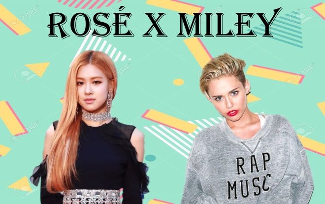 Miley Cyrus liên tục tương tác với Rosé (BlackPink) trên mạng xã hội, có thể hy vọng về màn collab 'khủng' thì tương lai?