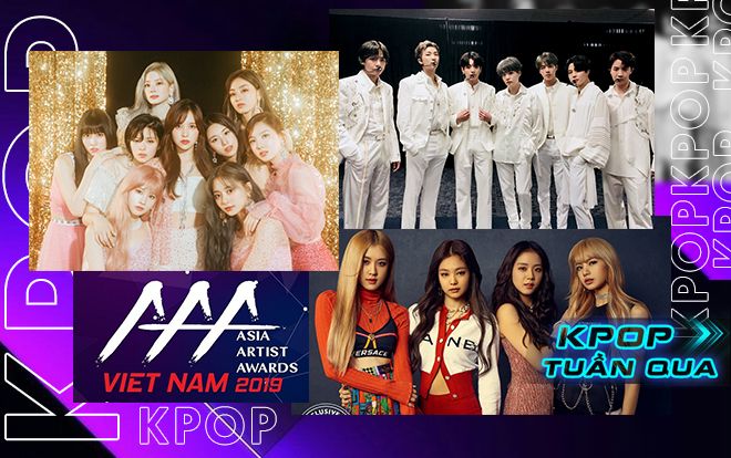 Kpop tuần qua: BTS trở lại sau kì nghỉ, dàn line up AAA 2019 chính thức lộ diện, Twice cùng BlackPink ‘gom’ thành tích mới cùng những sự kiện đáng chú ý