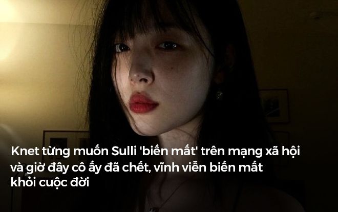 3 tháng trước, Knet từng muốn Sulli 'biến mất' trên mạng xã hội và giờ đây cô ấy đã chết, vĩnh viễn biến mất khỏi cuộc đời