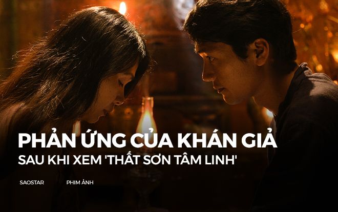 Phản ứng của khán giả sau khi xem 'Thất Sơn tâm linh': Ngợi khen dàn diễn viên, tranh cãi nội dung bị cắt