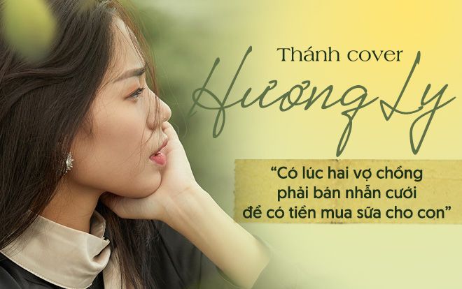 'Thánh cover' Hương Ly: 'Có lúc hai vợ chồng phải bán nhẫn cưới để có tiền mua sữa cho con'