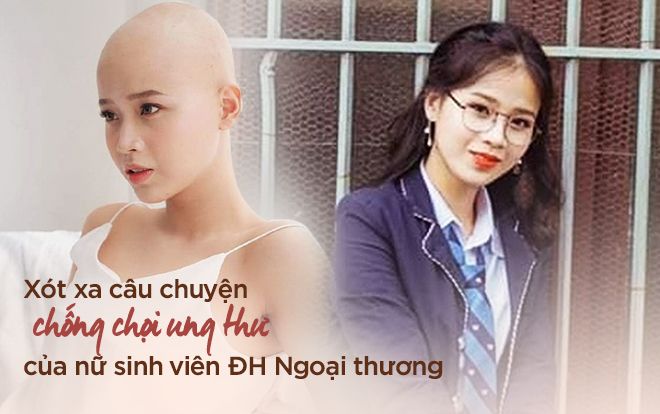 Xót xa câu chuyện chống chọi ung thư của nữ sinh viên ĐH Ngoại thương: 'Vì sao thần chết lại điền tên em vào danh sách dự bị sớm thế này'