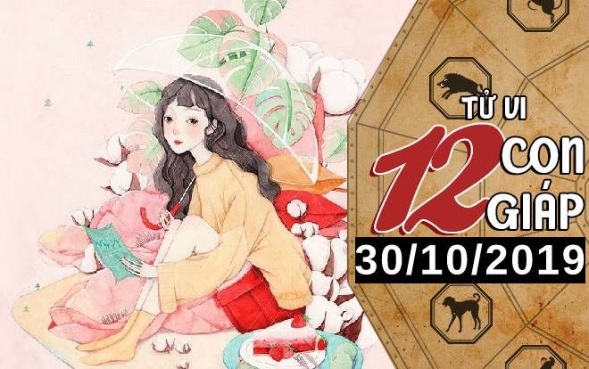 Tử vi thứ 4 ngày 30/10/2019 của 12 con giáp: Mão bội thu về tài chính, Dậu nên chú ý tới sức khỏe