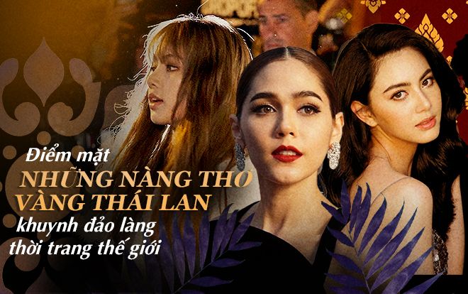 Điểm mặt những 'nàng thơ vàng' Thái Lan khuynh đảo làng thời trang thế giới